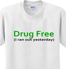 Drug Free Funny Weed  College Humor Stoner Novelty Joke Pot Tee T-shirt Any Size