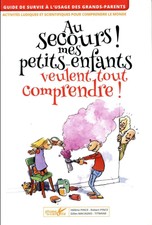 au secours ! mes petits-enfants veulent tout comprendre
