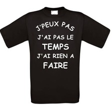 TEE SHIRT HUMOUR "J'PEUX PAS  J'AI PAS LE TEMPS J'AI RIEN A FAIRE"2