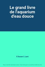 Le grand livre de l'aquarium d'eau douce