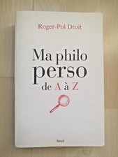 Roger-Pol Droit - Ma philo perso de A à Z (Éd. du Seuil, 2013)