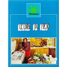 Le LIVRE du FROID un congélateur pourquoi ? TUPPERWARE illustré PHOTOS recettes