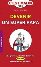 Devenir un super papa c'est malin | Kreutzer Xavier