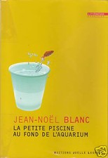 Livre roman la petite piscine au fond de l'aquarium  Jean-Noël Blanc