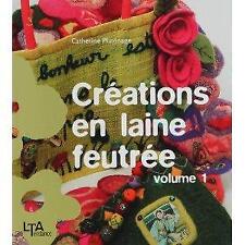 Créations en laine feutrée : Tome 1