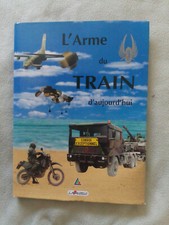 Bruno Gillet / Régis Malis L'ARME DU TRAIN AUJOURD'HUI Lavauzelle 1999 tbe
