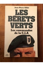 Les Bérets Verts, les commandos de la C.I.A. Jean-Pierre Gillet 