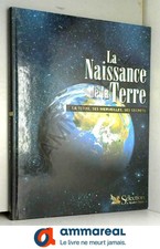 La naissance de la Terre (La Terre, ses merveilles, ses secrets)