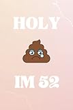 Holy Sh*t I'm 52 : Notebook / Journal Inspired Birthday