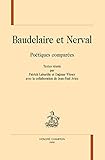 BAUDELAIRE ET NERVAL. Poétiques comparées.