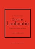 Little Book of Christian Louboutin - L'histoire d'un