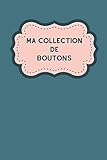 Ma collection de boutons: Carnet de notes haute qualité