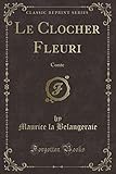 Le Clocher Fleuri: Conte (Classic Reprint)