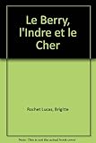 Le Berry, l'Indre et le Cher