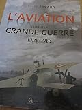L'aviation durant la Grande Guerre 1914-1918: Illustrée