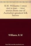 R.M. Williams: I once met a man - : true stories from