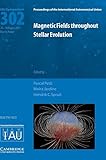 Magnetic Fields throughout Stellar Evolution (IAU S302)
