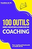 100 Outils, idées créatives et exercices de coaching