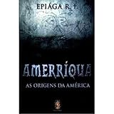 Amerríqua. As Origens da América (Em Portuguese do