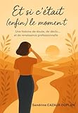 Et si c'était (enfin) le moment ?: Une histoire de