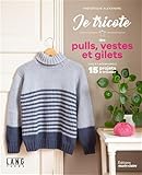 je tricote des pulls, vestes et gilets: Chic et intemporels