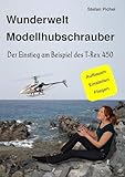 Wunderwelt Modellhubschrauber: Der Einstieg am Beispiel