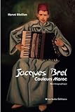 Jacques Brel Couleurs Maroc: Récit biographique