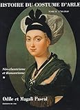 Histoire du costume d'arles t.2 : neoclasicisme romantisme