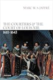 The Courtiers and the Court of Louis XIII, 1610-1643