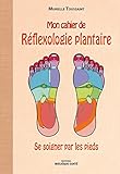 Mon cahier de réflexologie plantaire: se soigner par