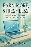 Earn More, Stress Less: Simple Ways to Make Money from