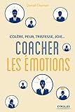 Colère, peur, tristesse, joie : Coacher les émotions:
