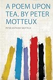 A Poem Upon Tea. by Peter Motteux