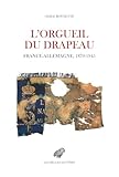 L'orgueil du drapeau: France - Allemagne 1870-1945