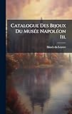 Catalogue Des Bijoux Du MusÃ(c)e NapolÃ(c)on Iii.