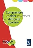 Comprendre et aider les enfants en difficulté scolaire