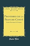 Proverbes de la Franche-Comté: Études Historiques Et