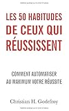 Les 50 habitudes de ceux qui réussissent: Comment automatiser