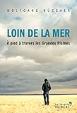 Loin de la mer: A pied à travers les Grandes Plaines