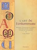 L'ART DE L'ENLUMINURE, MATERIEL, TECNIQUES ET CONSEILS