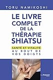 Le livre complet de la thérapie shiatsu - Santé et