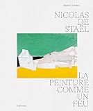 Nicolas de Staël: La peinture comme un feu