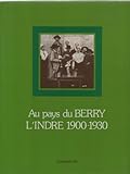 Au pays du Berry : L'Indre 1900-1930