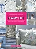 Shabby chic: 40 projets pour customiser et décorer