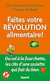 Faites votre révolution alimentaire !: Du sol à la