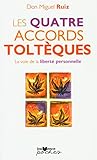 Les quatre accords toltèques: la voie de la liberté