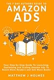 The 7 Day Authors Guide To Amazon Ads: Your Step-by-Step