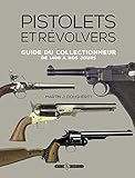 Pistolets et revolvers: Guide du collectionneur de
