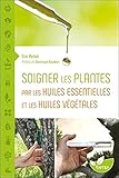 Soigner les plantes par les huiles essentielles et