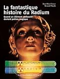 La fantastique histoire du radium